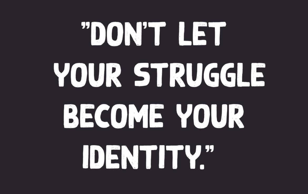 Mental struggles do not need to define who you are